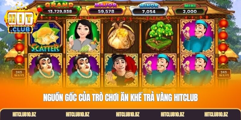 Nguồn gốc của trò chơi ăn khế trả vàng Hitclub