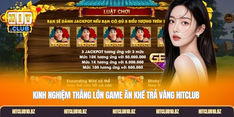 Kinh nghiệm thắng lớn game ăn khế trả vàng Hitclub 