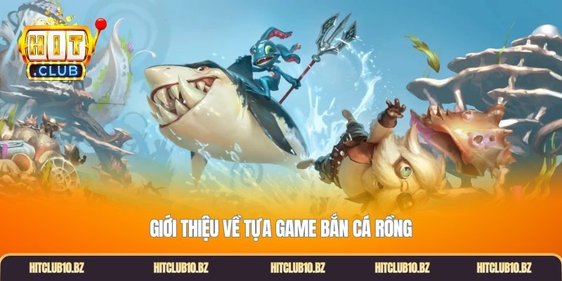 Giới thiệu về tựa game bắn cá rồng