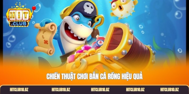 Chiến thuật chơi bắn cá rồng hiệu quả