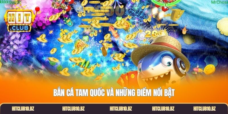 Bắn cá tam quốc và những điểm nổi bật