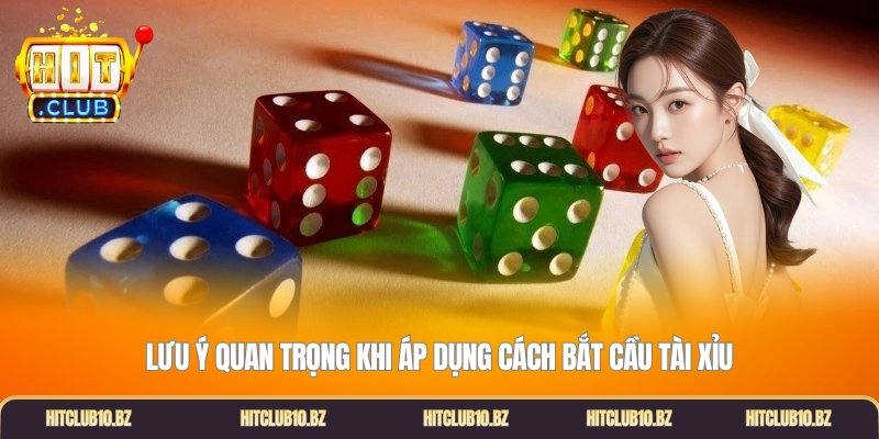 Lưu ý quan trọng khi áp dụng cách bắt cầu tài xỉu