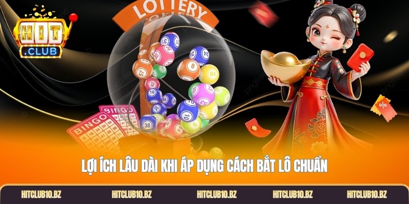 Lợi ích lâu dài khi áp dụng cách bắt lô chuẩn