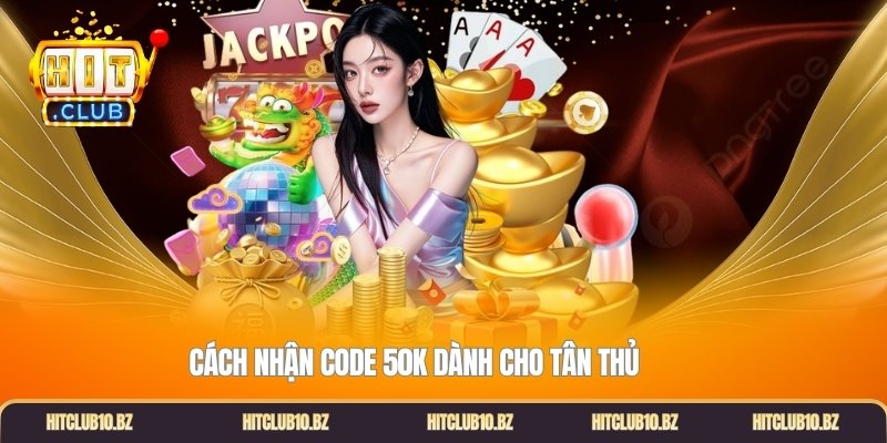 Cách nhận code 50k dành cho tân thủ