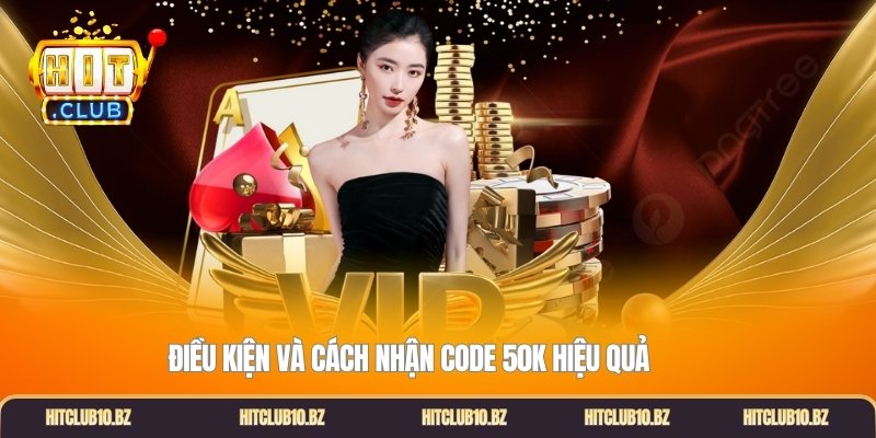 Điều kiện và cách nhận code 50k hiệu quả
