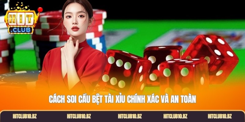 Cách soi cầu bệt tài xỉu chính xác và an toàn