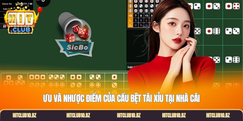 Ưu và nhược điểm của cầu bệt tài xỉu tại nhà cái