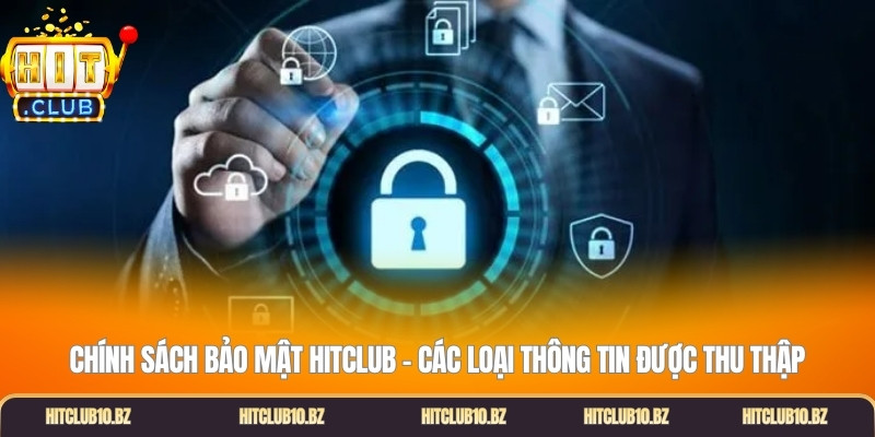 Chính Sách Bảo Mật Hitclub - Các loại thông tin được thu thập