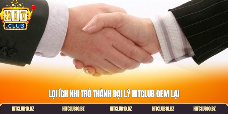 Lợi ích khi trở thành đại lý Hitclub đem lại