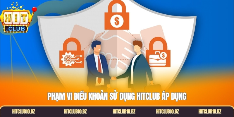 Phạm vi điều khoản sử dụng Hitclub áp dụng