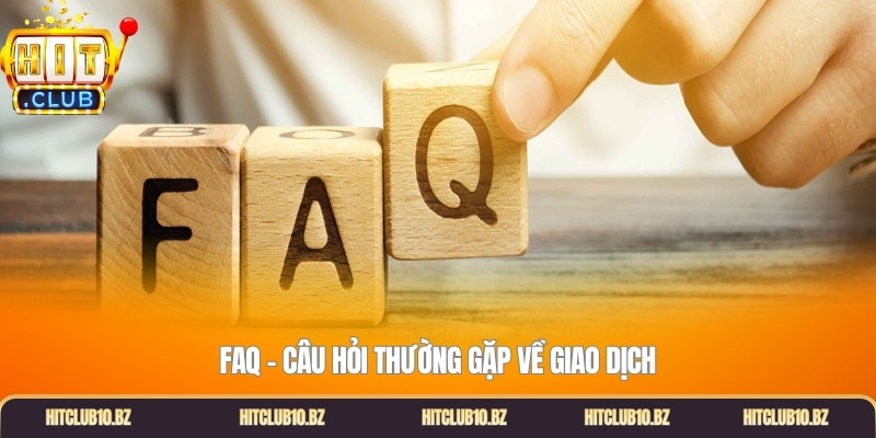 FAQ - Câu hỏi thường gặp về giao dịch