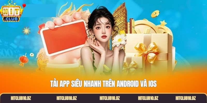 Tải app siêu nhanh trên Android và iOS