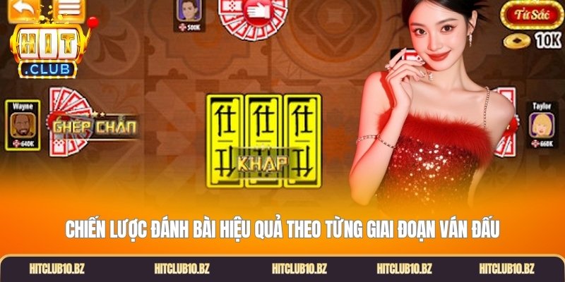 Chiến lược đánh bài hiệu quả theo từng giai đoạn ván đấu