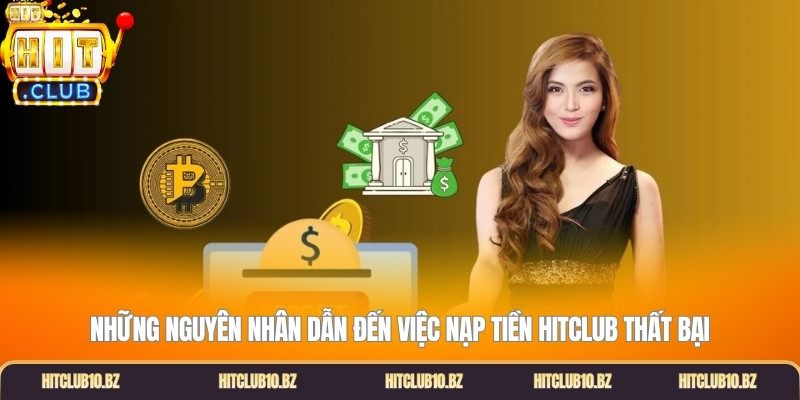 Những nguyên nhân dẫn đến việc nạp tiền Hitclub thất bại