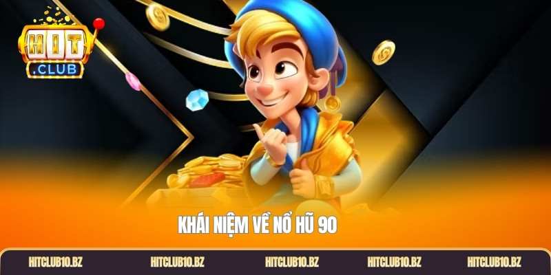 Khái niệm về nổ hũ 90