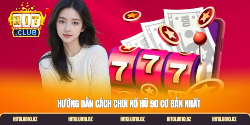 Hướng dẫn cách chơi nổ hũ 90 cơ bản nhất