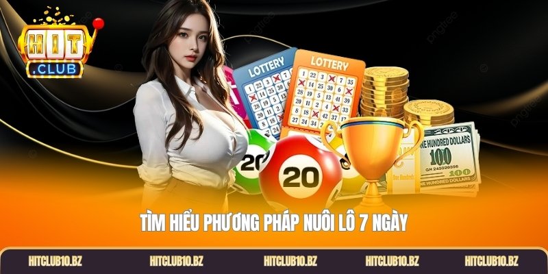 Tìm hiểu phương pháp nuôi lô 7 ngày