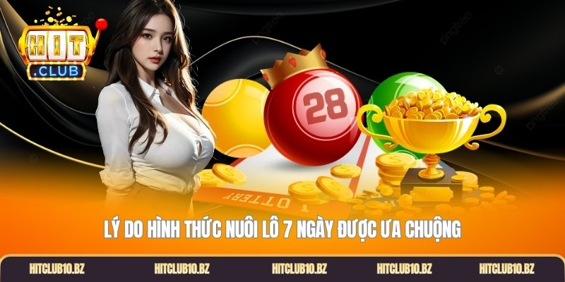 Lý do hình thức nuôi lô 7 ngày được ưa chuộng