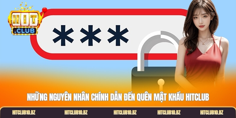 Những nguyên nhân chính dẫn đến quên mật khẩu Hitclub