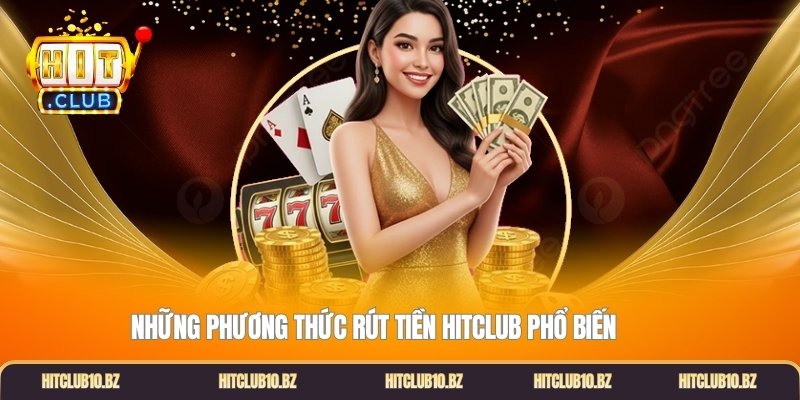 Những phương thức rút tiền Hitclub phổ biến
