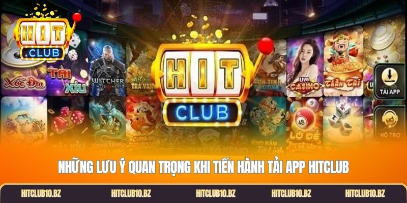 Những lưu ý quan trọng khi tiến hành tải app Hitclub