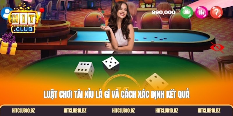 Luật chơi tài xỉu là gì và cách xác định kết quả