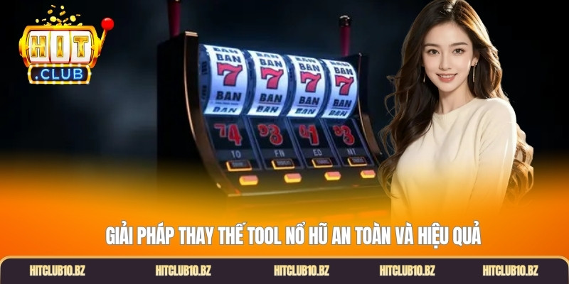 Giải pháp thay thế tool nổ hũ an toàn và hiệu quả