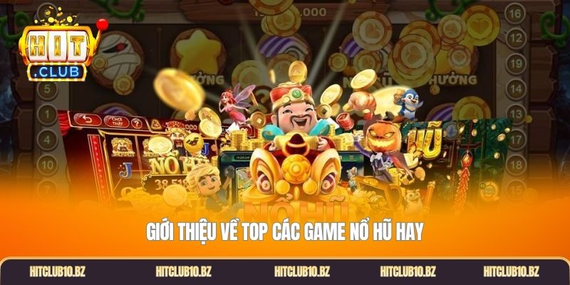 Giới thiệu về top các game nổ hũ hay