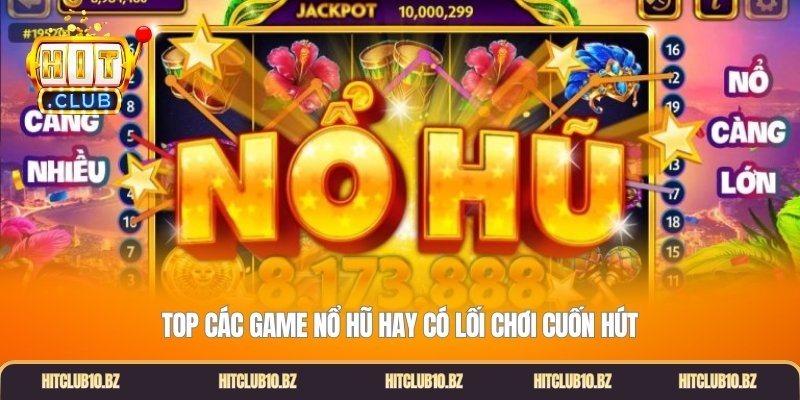 Top các game nổ hũ hay có lối chơi cuốn hút